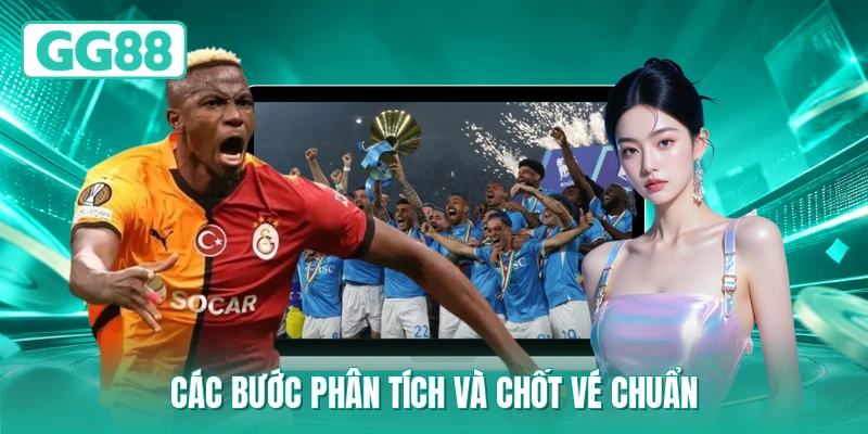 Các bước phân tích và chốt vé chuẩn