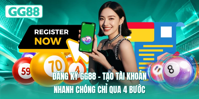 Đăng Ký GG88 - Tạo Tài Khoản Nhanh Chóng Chỉ Qua 4 Bước 