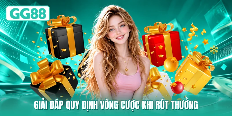 Giải đáp quy định vòng cược khi rút thưởng