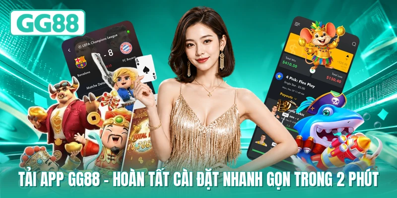 Tải App GG88 - Hoàn Tất Cài Đặt Nhanh Gọn Trong 2 Phút